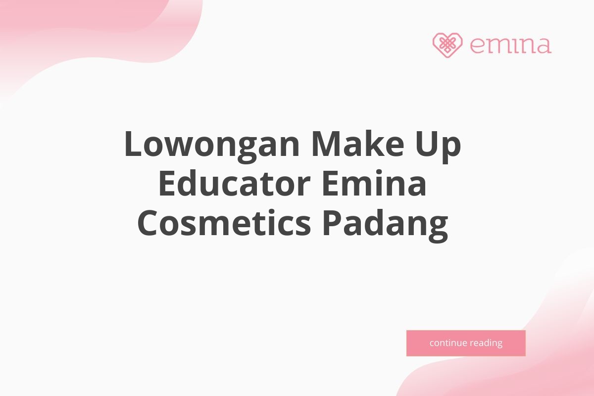 Lowongan Make Up Educator Emina Cosmetics Padang