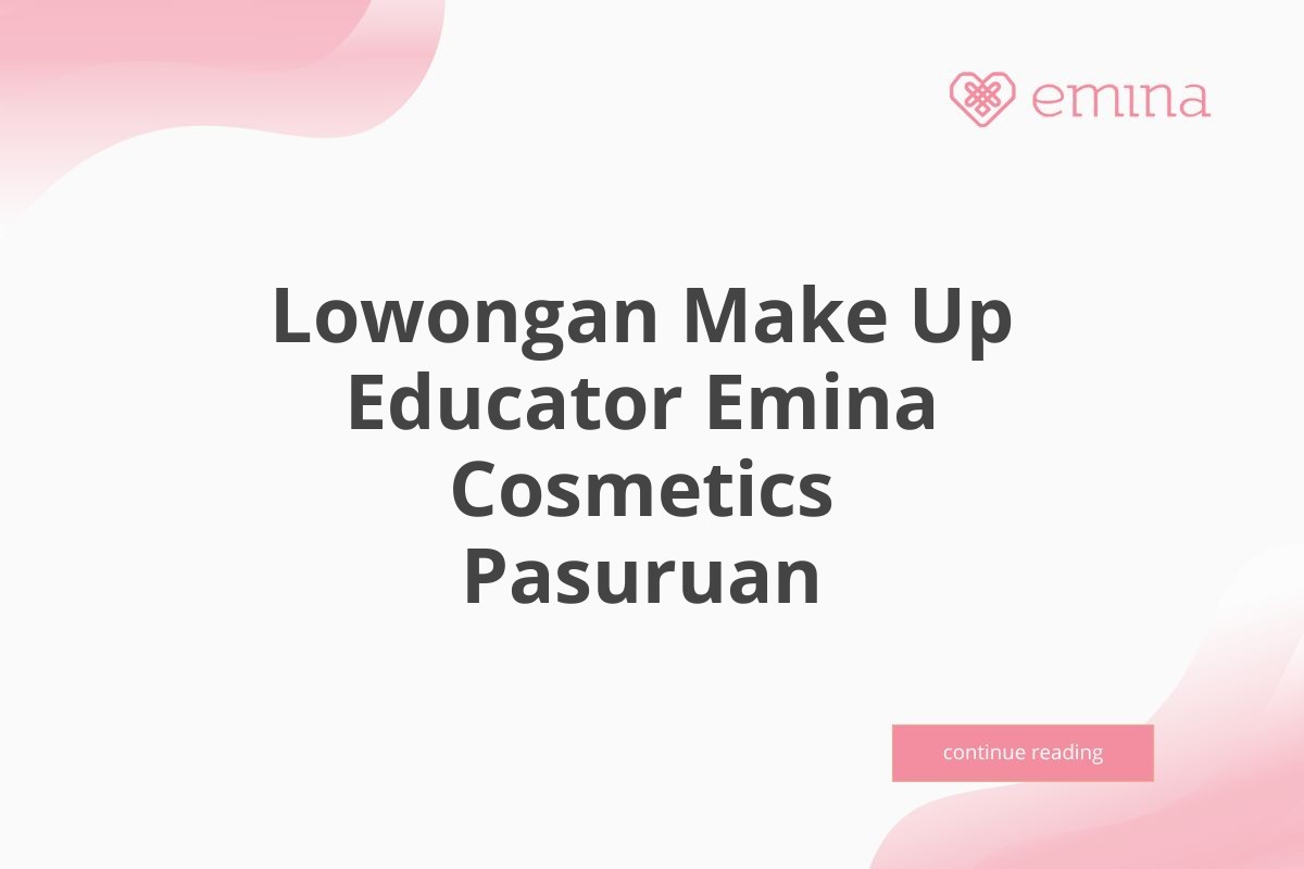 Lowongan Make Up Educator Emina Cosmetics Pasuruan