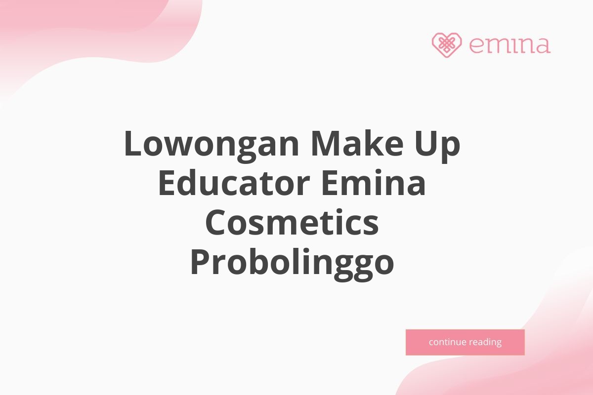 Lowongan Make Up Educator Emina Cosmetics Probolinggo