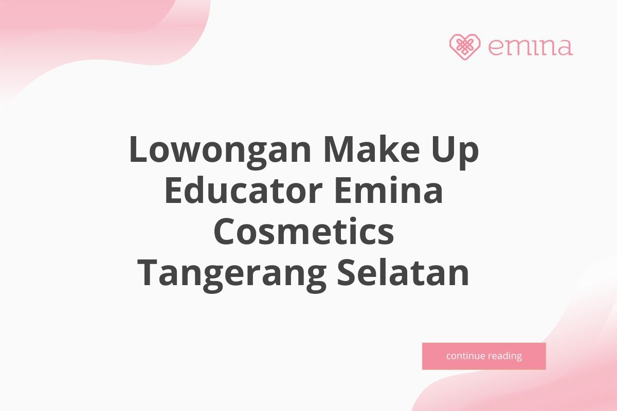 Lowongan Make Up Educator Emina Cosmetics Tangerang Selatan