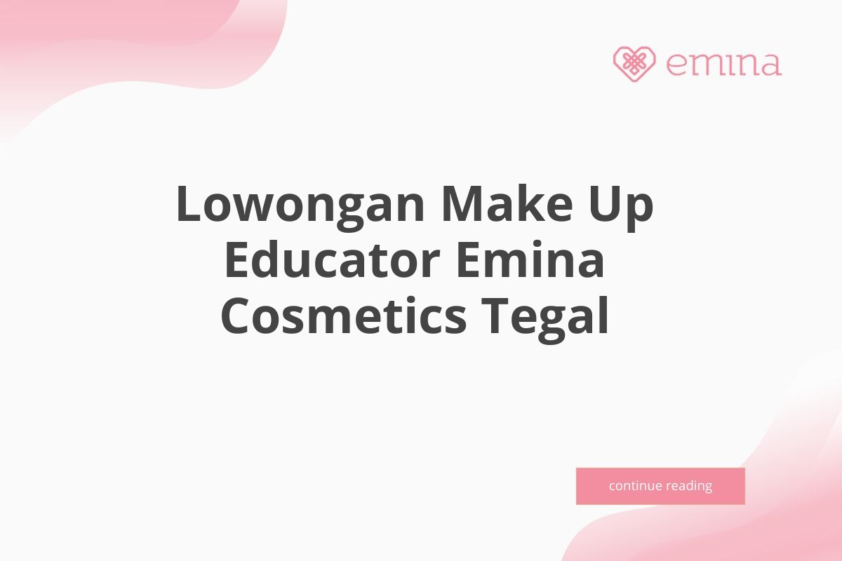 Lowongan Make Up Educator Emina Cosmetics Tegal