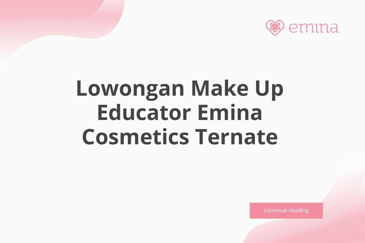 Lowongan Make Up Educator Emina Cosmetics Ternate