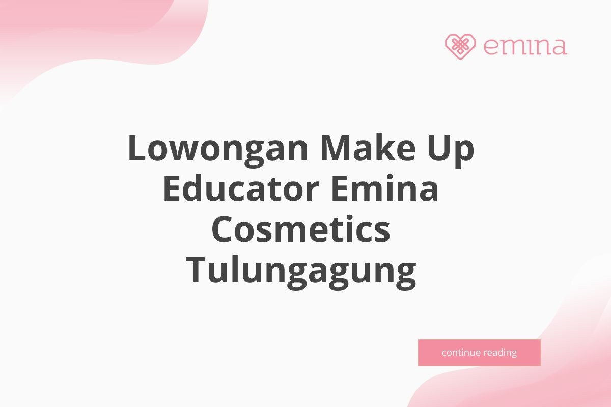 Lowongan Make Up Educator Emina Cosmetics Tulungagung