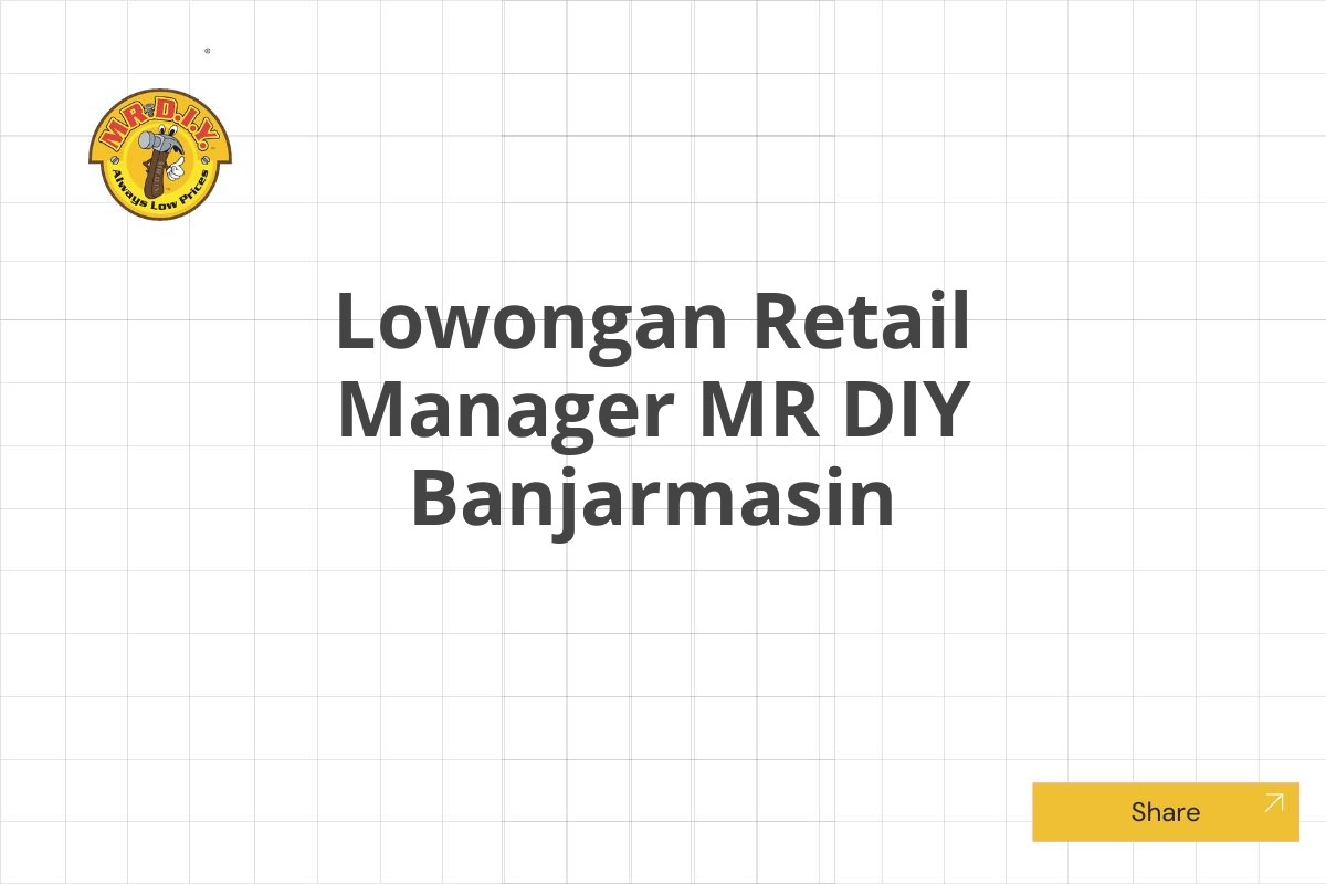 Lowongan Retail Manager MR DIY Banjarmasin