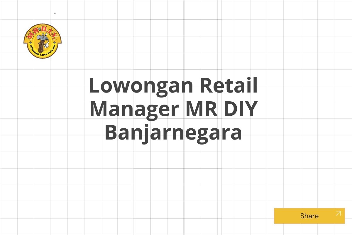 Lowongan Retail Manager MR DIY Banjarnegara