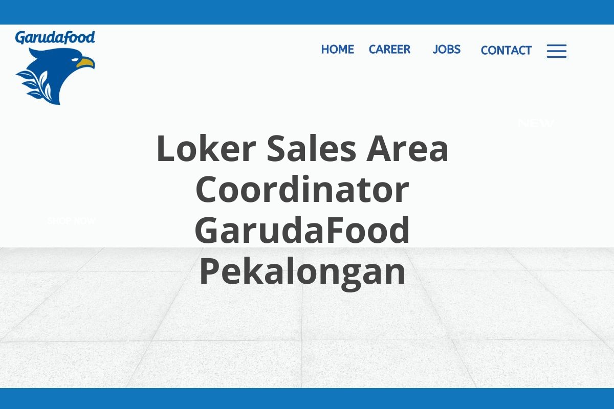 Loker Sales Area Coordinator GarudaFood Pekalongan