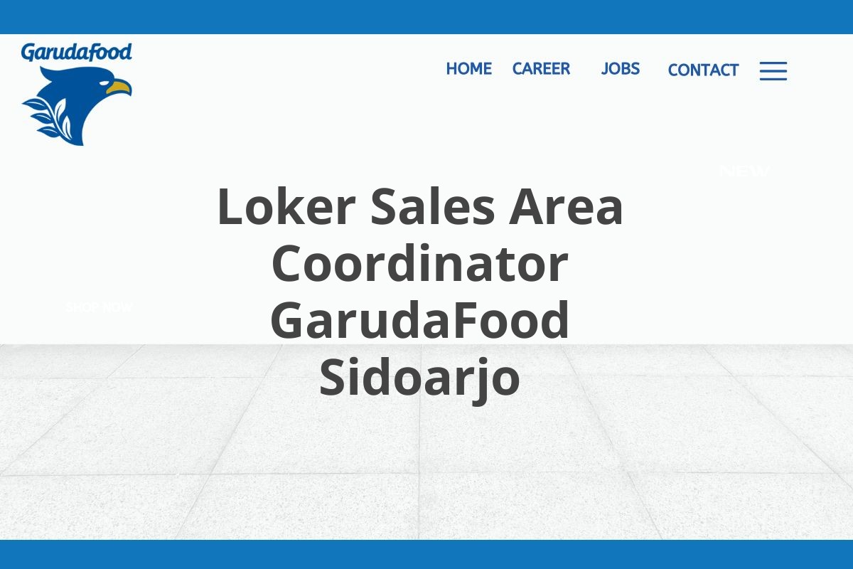 Loker Sales Area Coordinator GarudaFood Sidoarjo