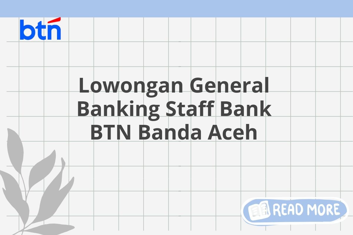 Lowongan General Banking Staff Bank BTN Banda Aceh