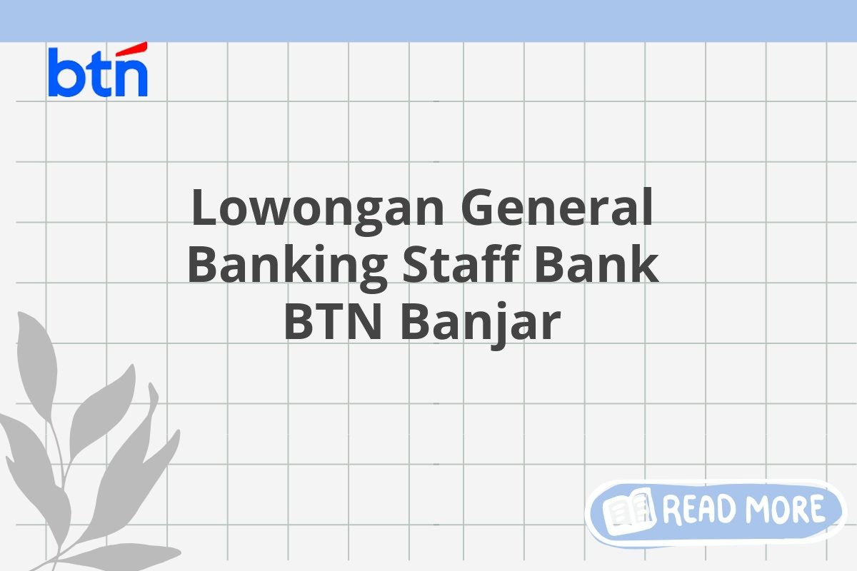 Lowongan General Banking Staff Bank BTN Banjar