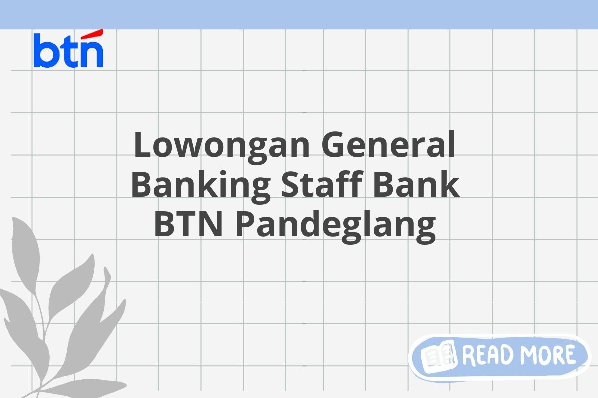 Lowongan General Banking Staff Bank BTN Pandeglang