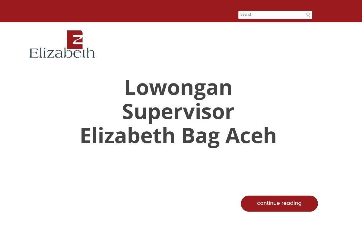 Lowongan Supervisor Elizabeth Bag Aceh