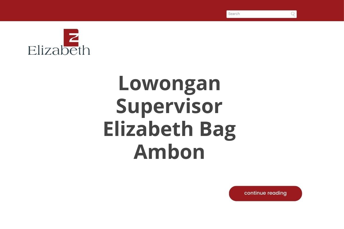 Lowongan Supervisor Elizabeth Bag Ambon