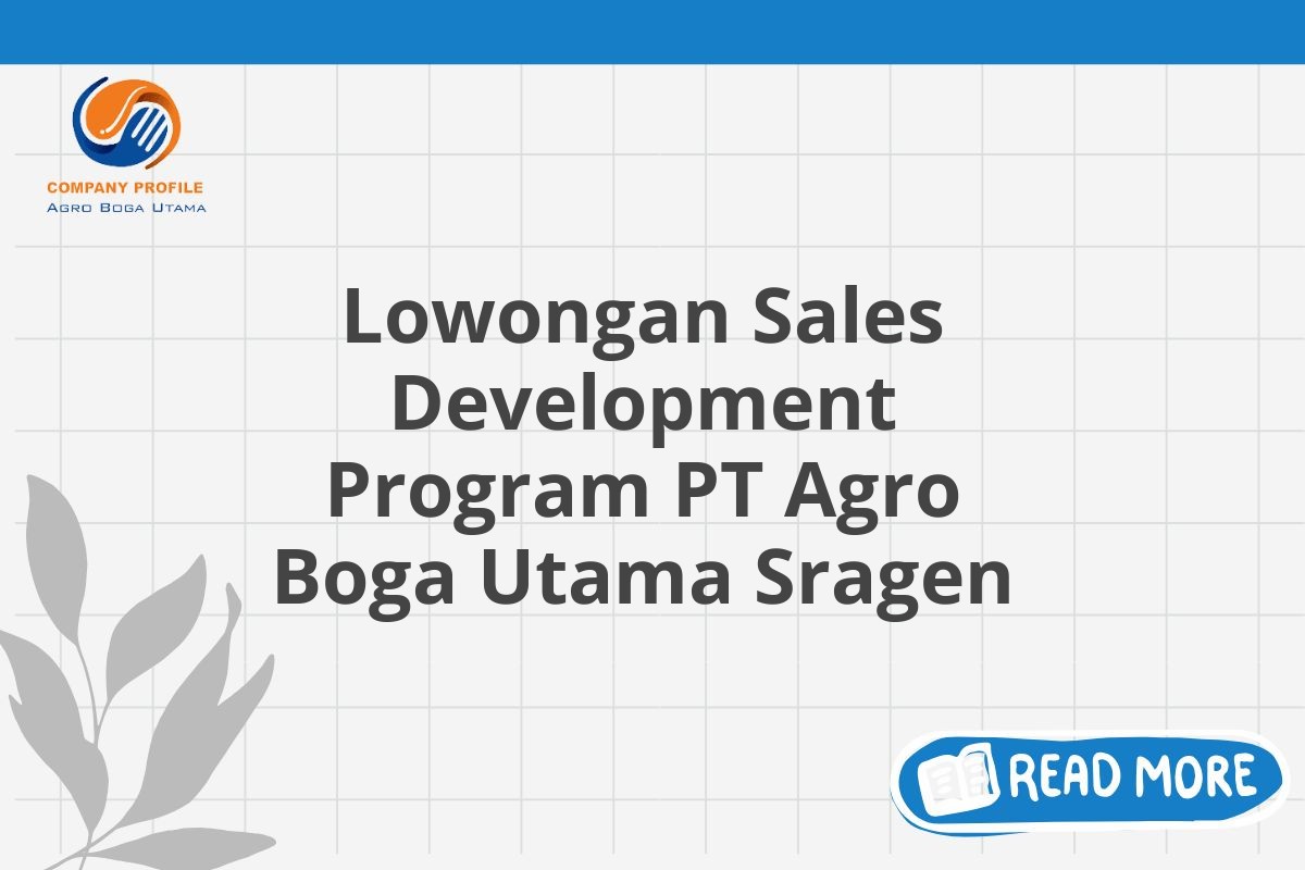 Lowongan Sales Development Program PT Agro Boga Utama Sragen