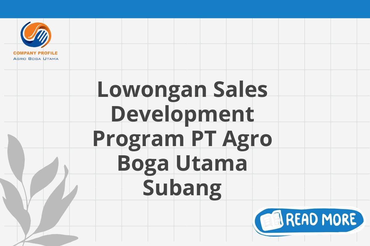 Lowongan Sales Development Program PT Agro Boga Utama Subang