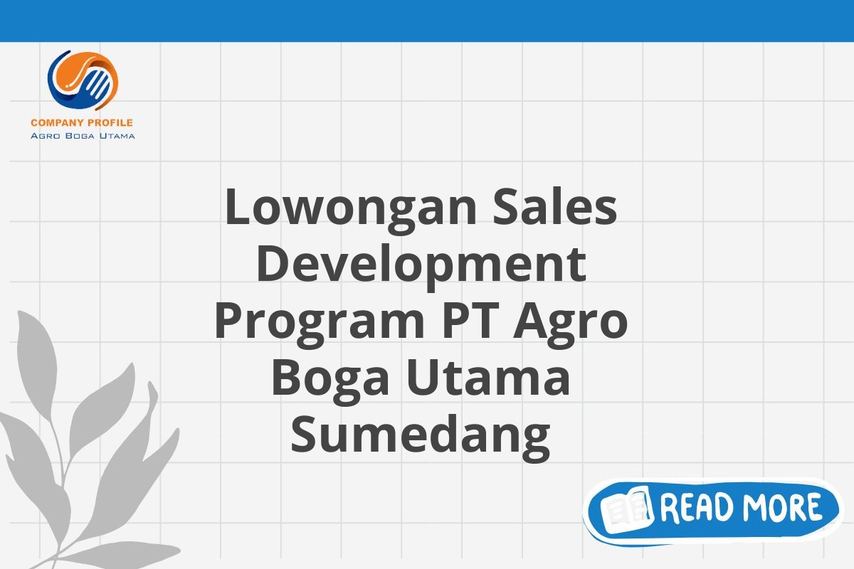 Lowongan Sales Development Program PT Agro Boga Utama Sumedang