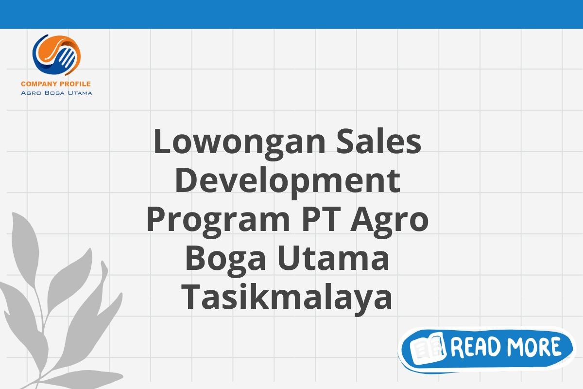 Lowongan Sales Development Program PT Agro Boga Utama Tasikmalaya