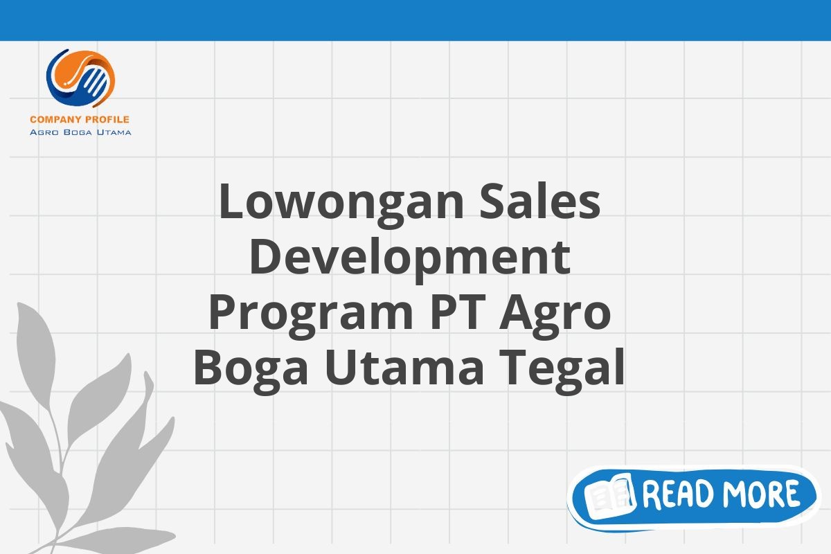 Lowongan Sales Development Program PT Agro Boga Utama Tegal