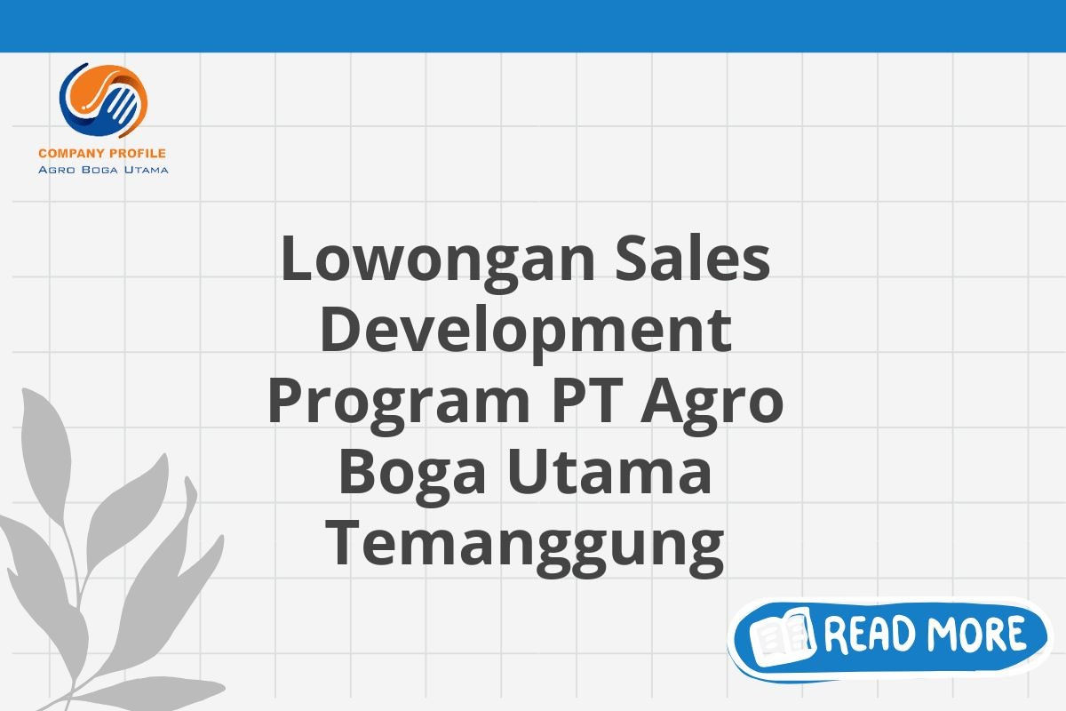 Lowongan Sales Development Program PT Agro Boga Utama Temanggung